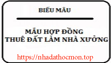 Mẫu hợp đồng thuê đất làm nhà xưởng ở Hóc Môn mới nhất chuẩn theo quy định của pháp luật